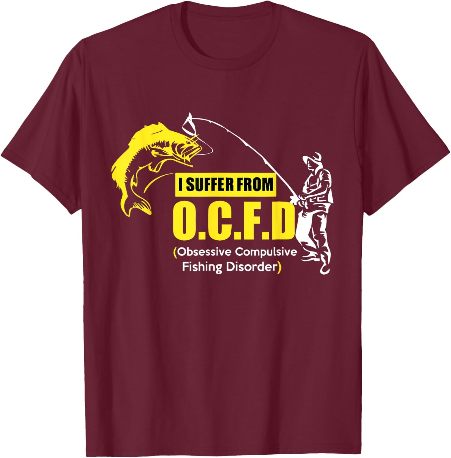 I Suffer From OCFD Obsessive Compulsive Fishing Disorder T-Shirt - T-Shirt | Maroon