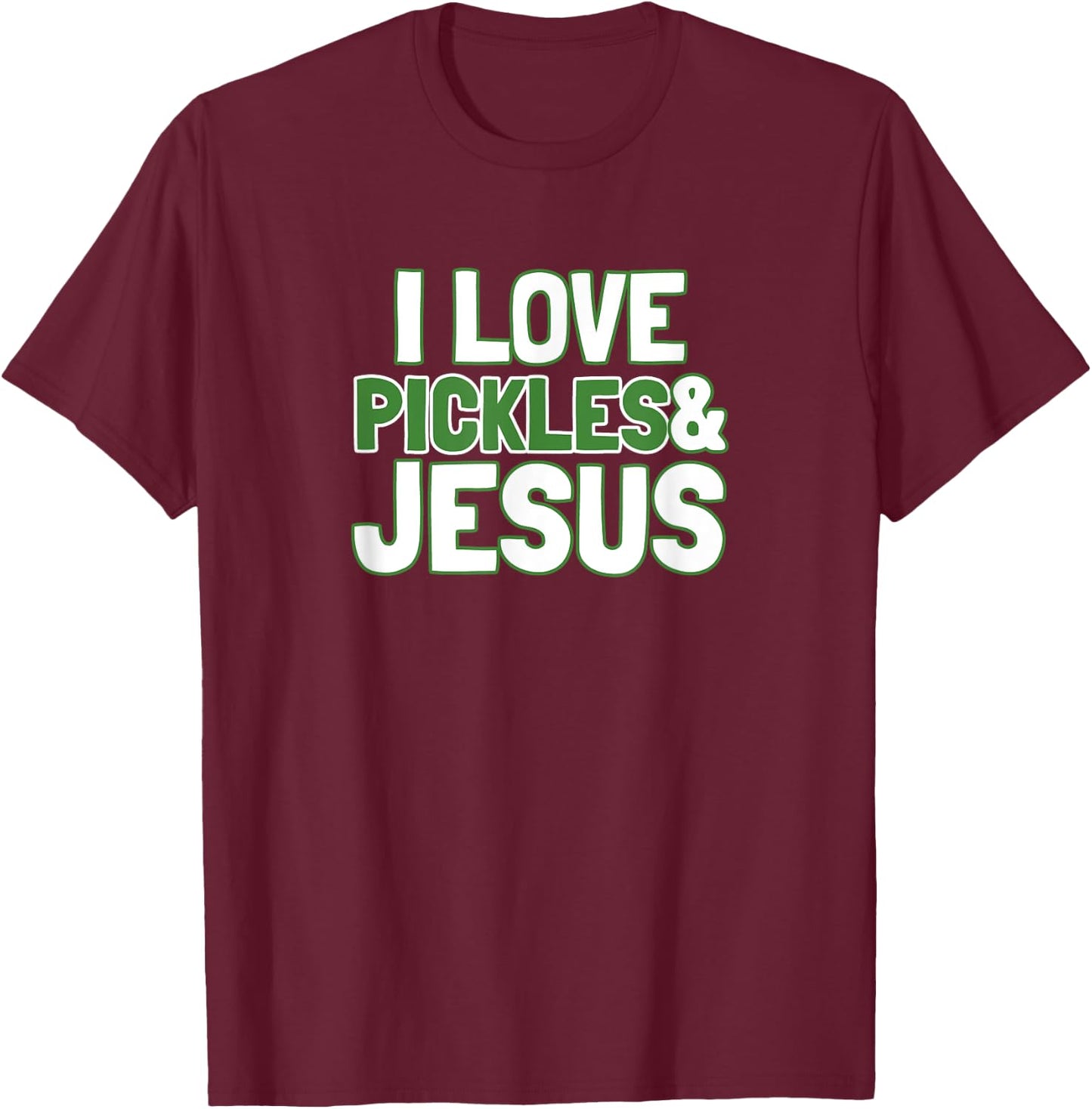 I Love Pickles & Jesus Funny Pickle Lover Gift T-Shirt - T-Shirt | Maroon