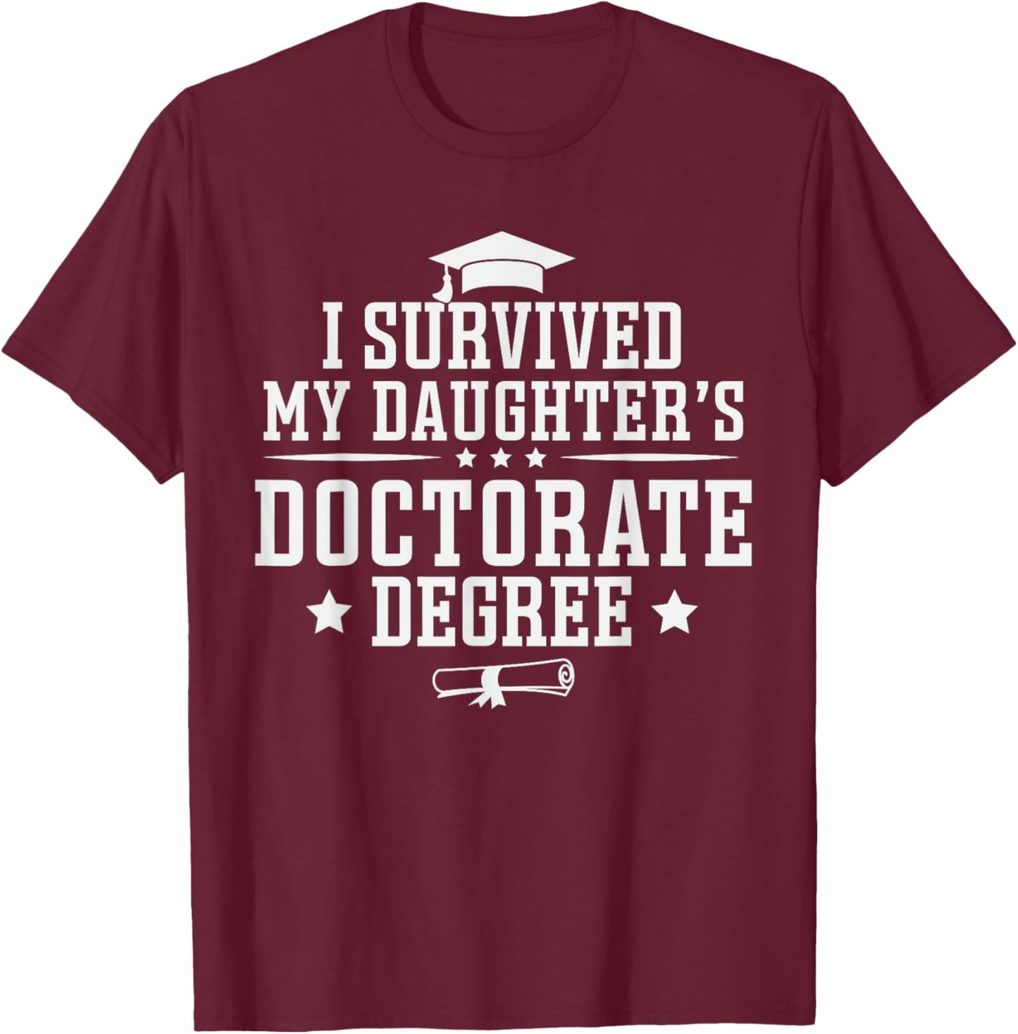 I Survived My Daughter's Doctorate Degree Proud Mom Dad T-Shirt - T-Shirt | Maroon