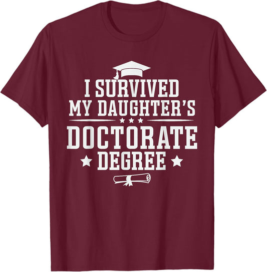 I Survived My Daughter's Doctorate Degree Proud Mom Dad T-Shirt - T-Shirt | Maroon