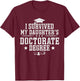 I Survived My Daughter's Doctorate Degree Proud Mom Dad T-Shirt - T-Shirt | Maroon