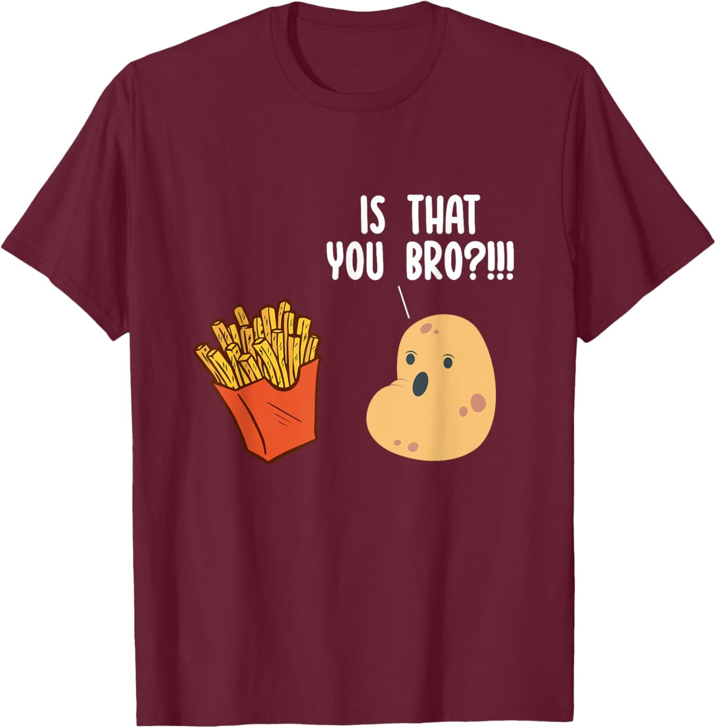 Is That You Bro Potato Pun Funny French Fries Fast Food T-Shirt - T-Shirt | Maroon