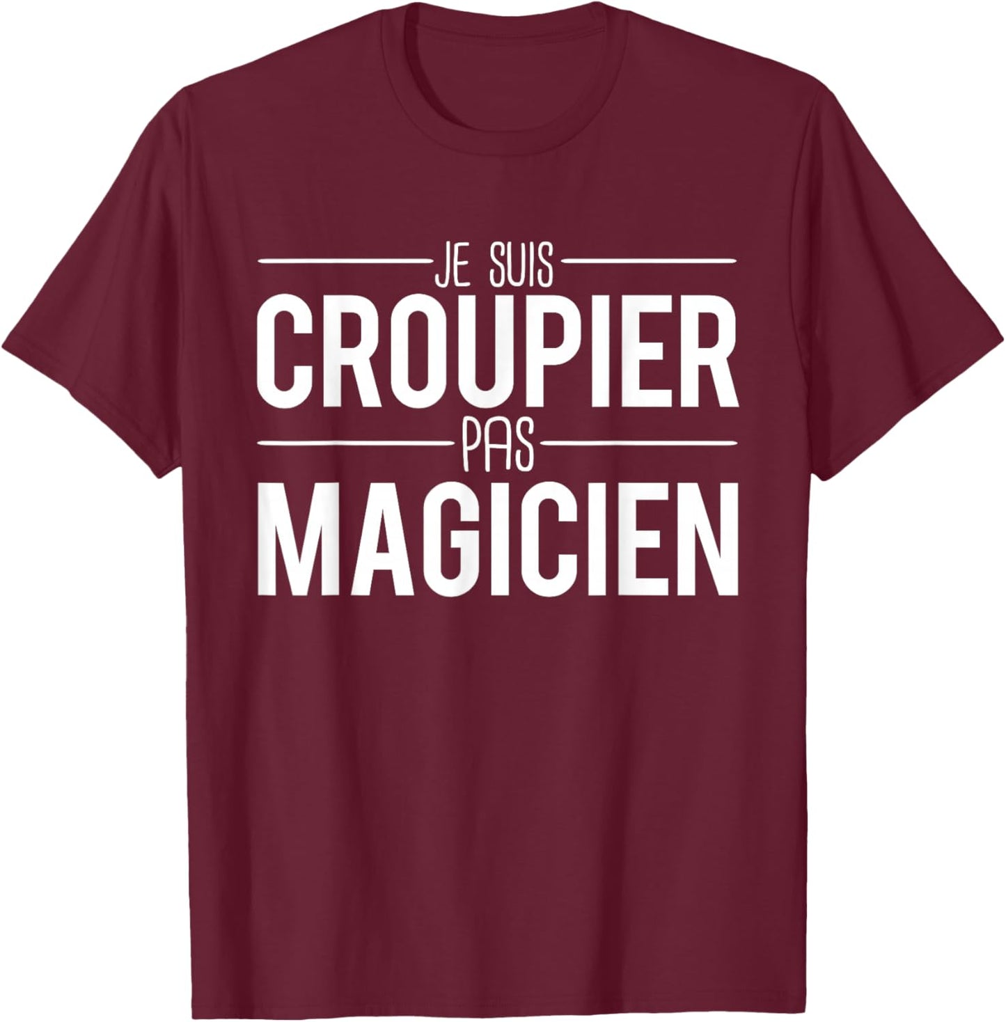 Je Suis Croupier Pas Magician Humour Croupier , Black, S T-Shirt - T-Shirt | Maroon