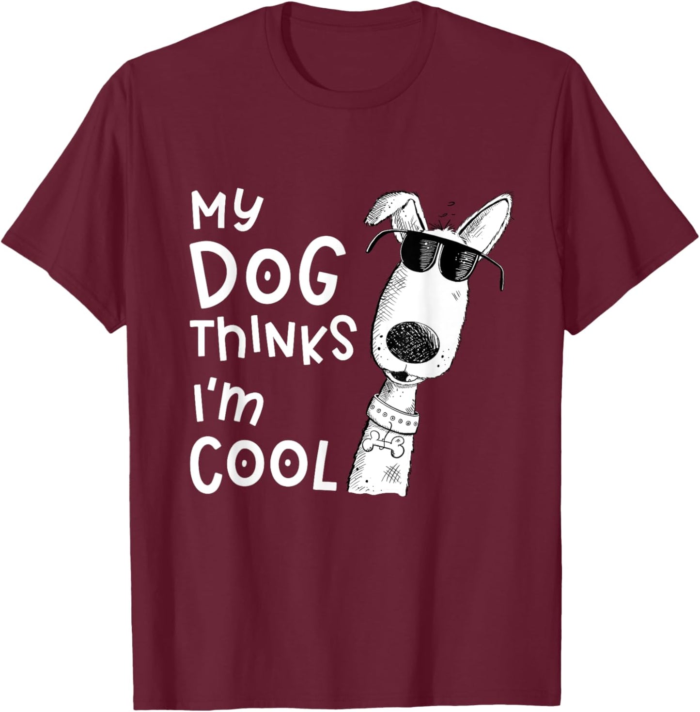 My Dog Thinks I'm Cool For Dog Lover Women Girls Kids T-Shirt - T-Shirt | Maroon
