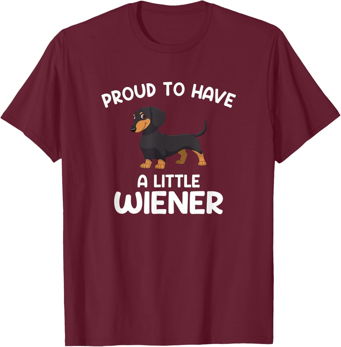 Proud to have a little wiener, funny Dachshund T-Shirt - T-Shirt | Maroon