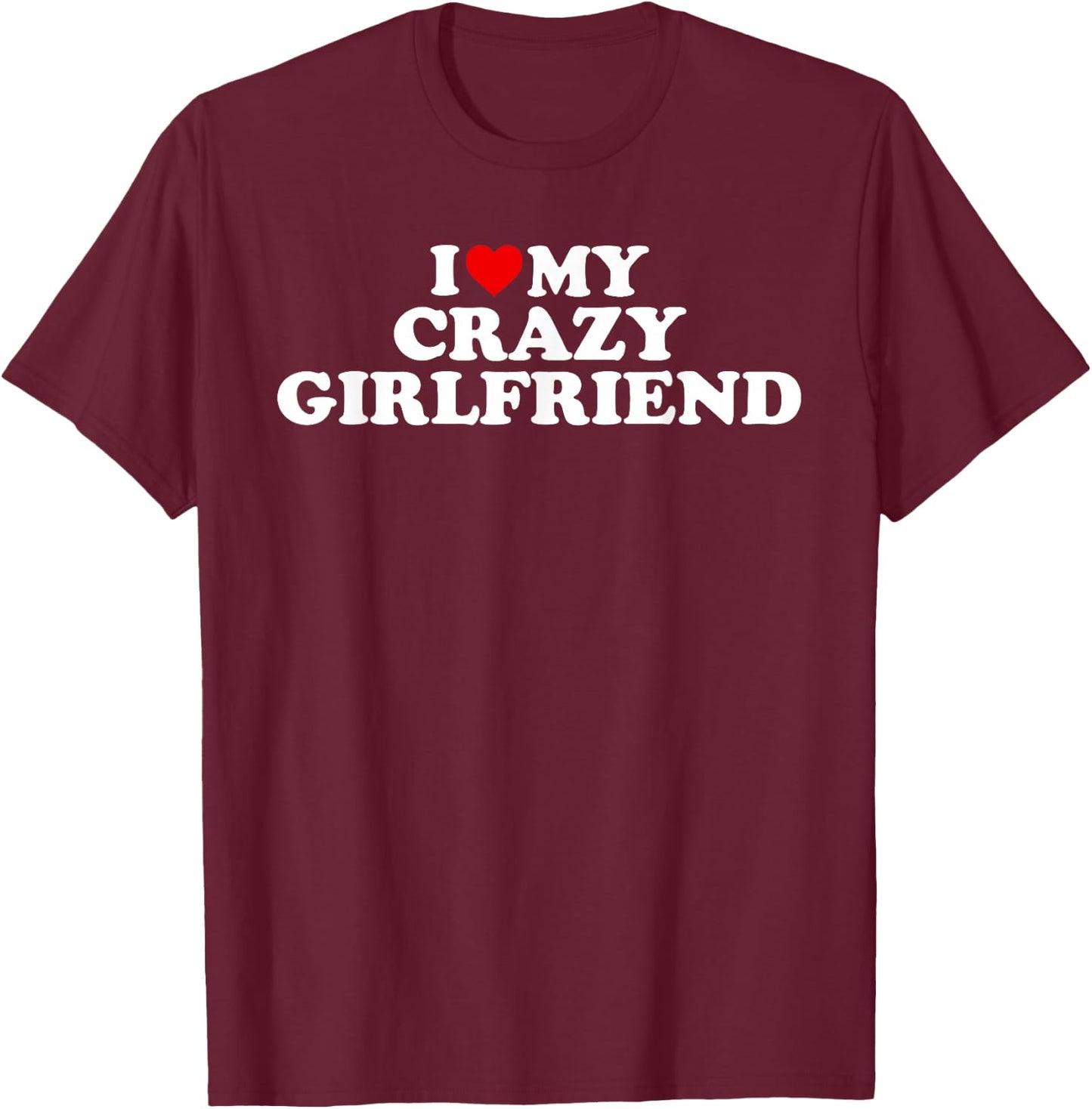 I Love My Crazy Girlfriend With Heart T-Shirt - T-Shirt | Maroon