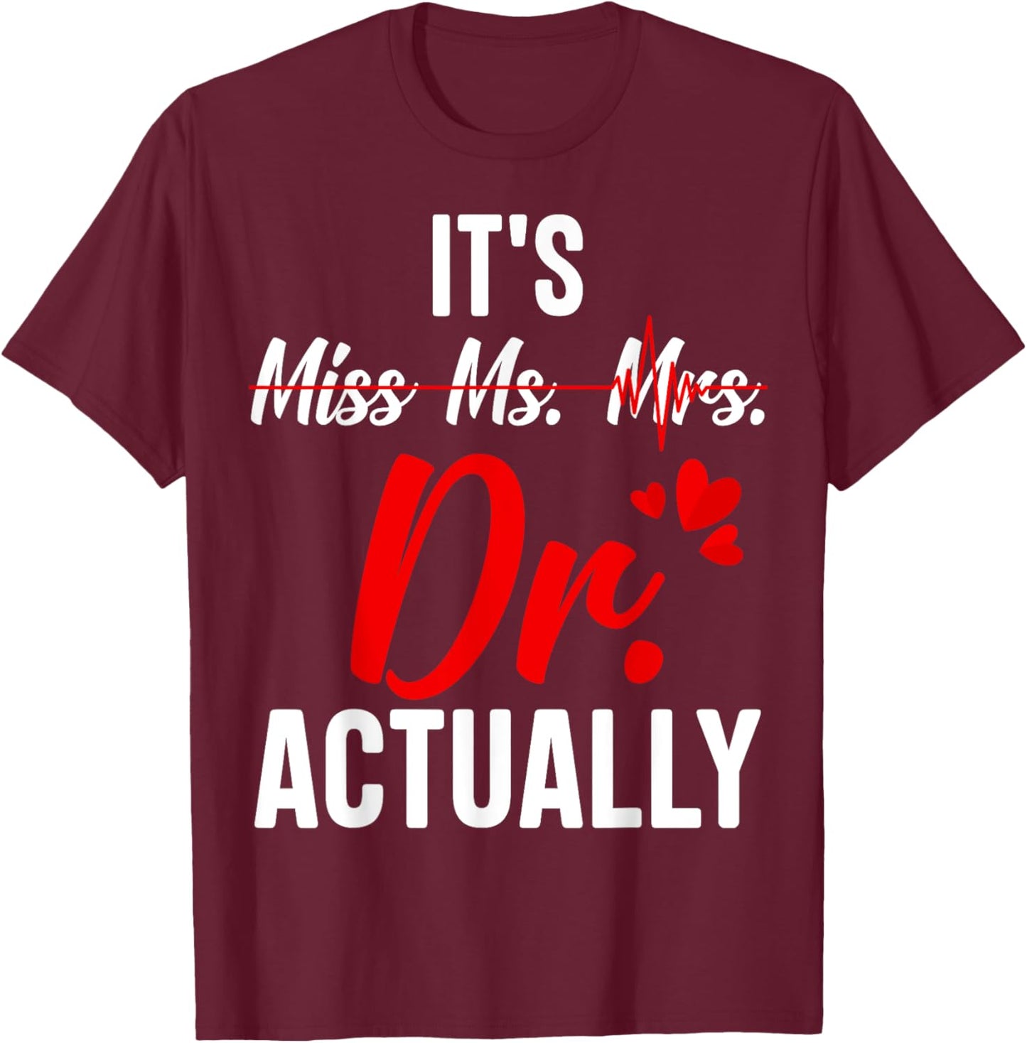 Funny Doctor It's Miss Mrs Ms Dr / Doctor Graduation T-Shirt - T-Shirt | Maroon