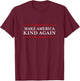 Make America Kind Again Choose Anti-Trump Shirts T-Shirt - T-Shirt | Maroon