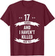 17 Years And I Haven't Killed Her Yet Wedding Anniversary T-Shirt - T-Shirt | Maroon