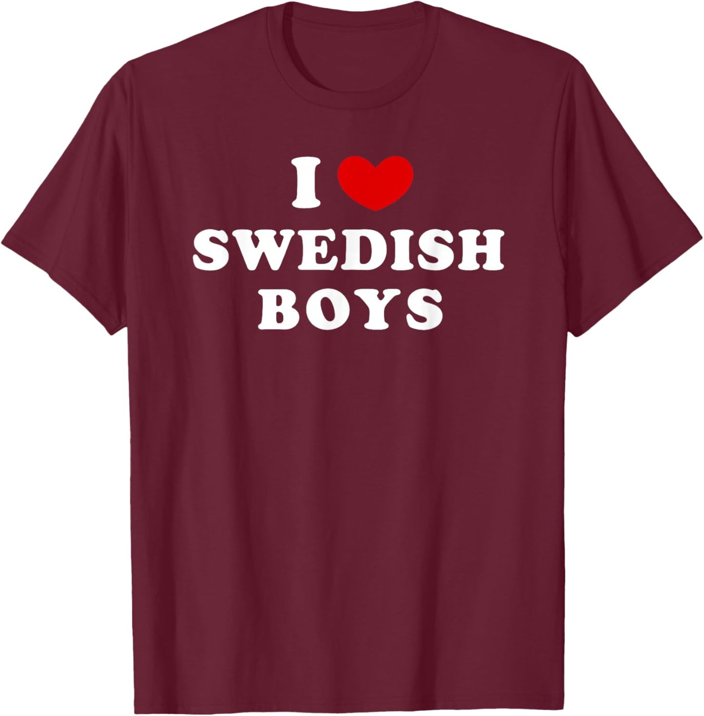 I Love Swedish Boys, I Heart Swedish Boys T-Shirt - T-Shirt | Maroon