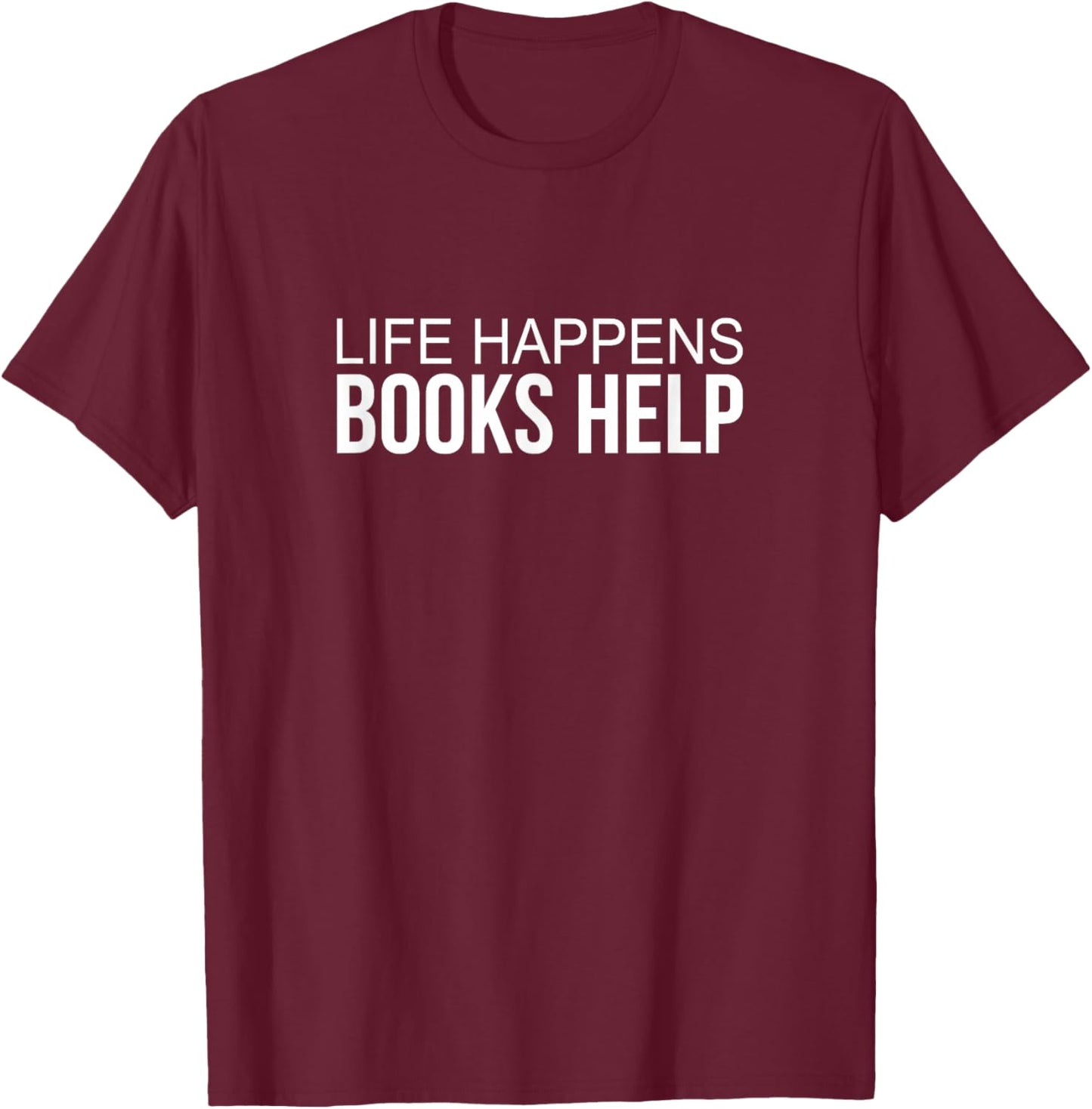 Life Happens - Books Help T-Shirt - T-Shirt | Maroon