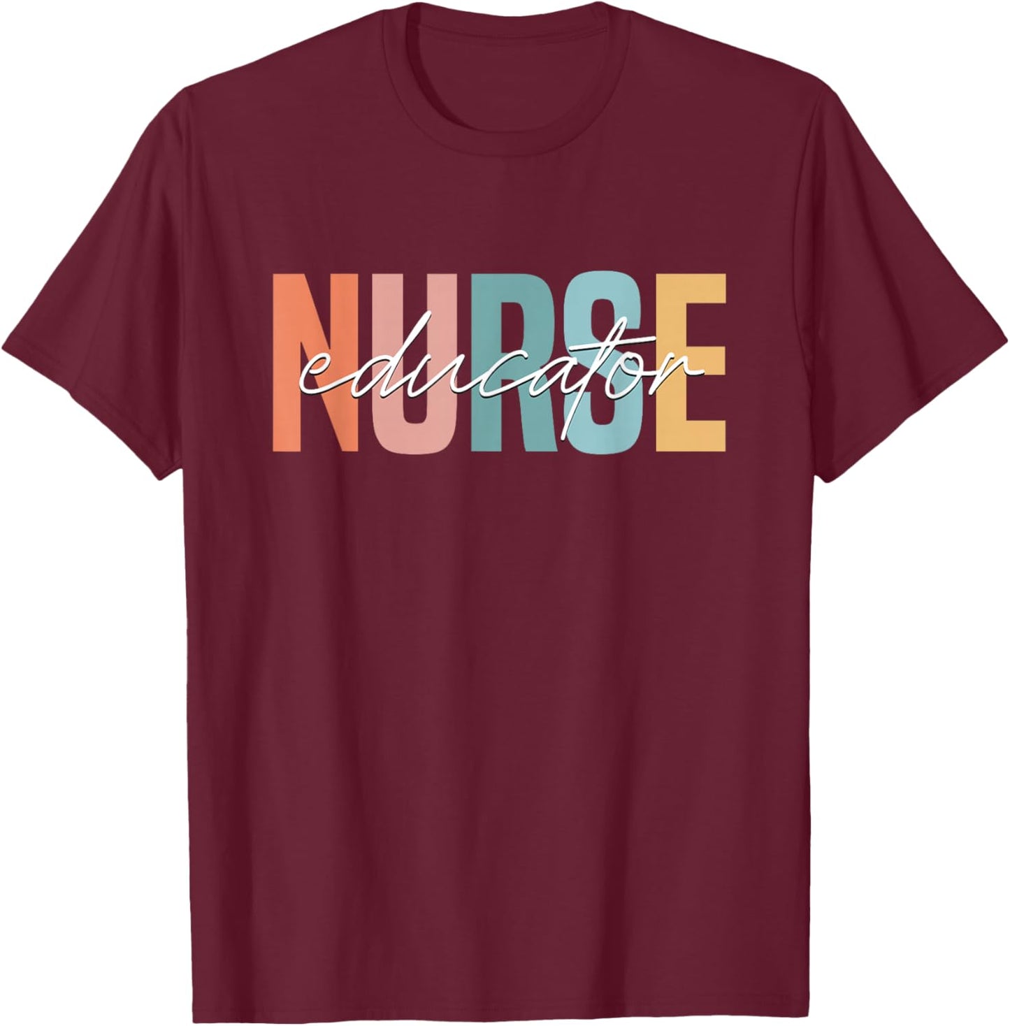 Nurse Teacher Certified Nurse Educator Nursing Instructor T-Shirt - T-Shirt | Maroon