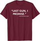 Last Gun I Promise Funny Gun Lover Pro 2nd Amendment Rights Small T-Shirt - T-Shirt | Maroon