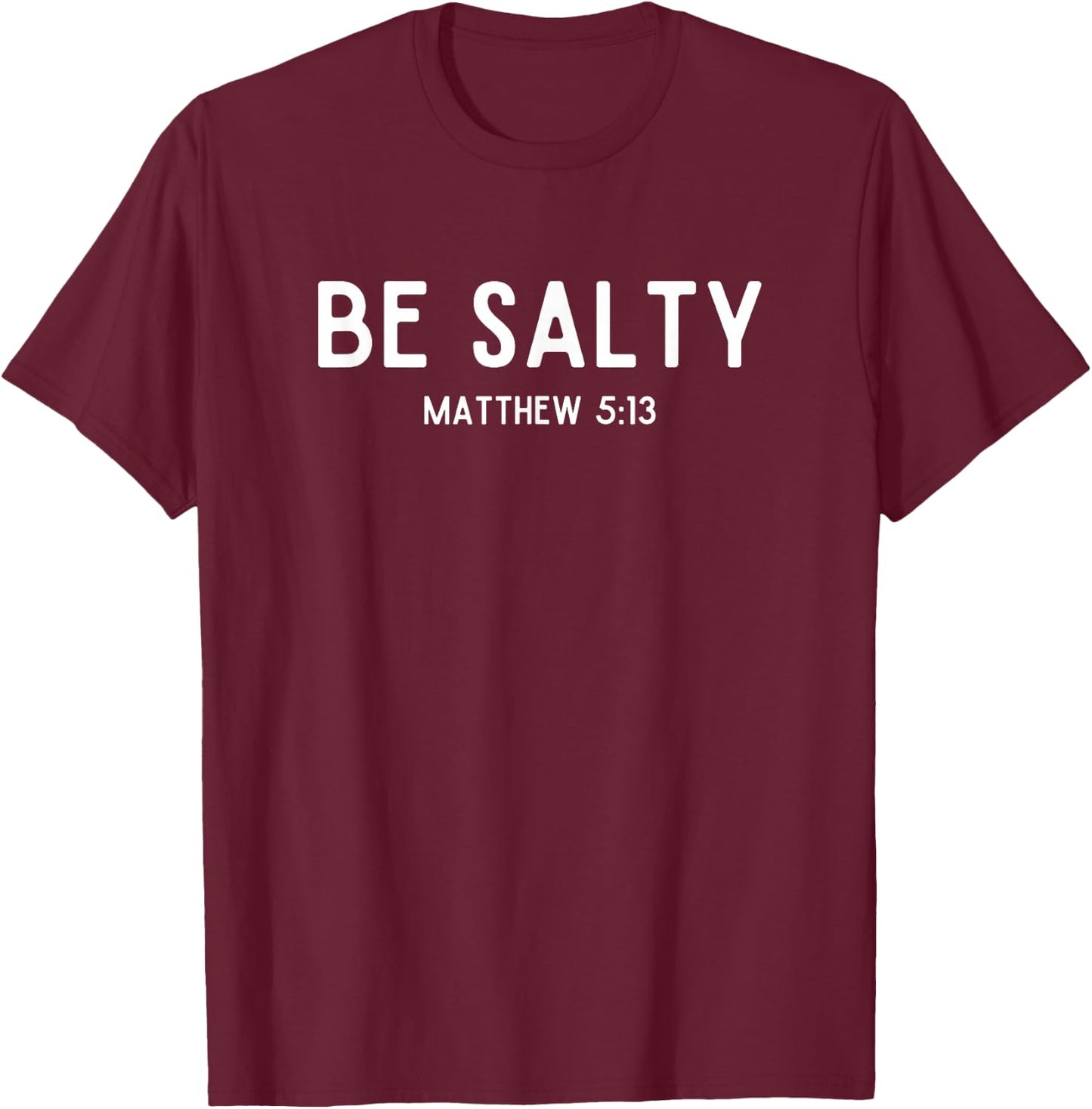 Be Salty Matthew 5:13 Salt of the Earth Bible Verse Easter T-Shirt - T-Shirt | Maroon