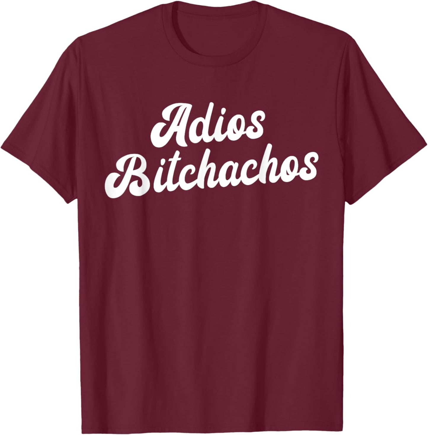 Adios Bitchachos Women's Cinco De Mayo Adios Bitchachos T-Shirt - T-Shirt | Maroon