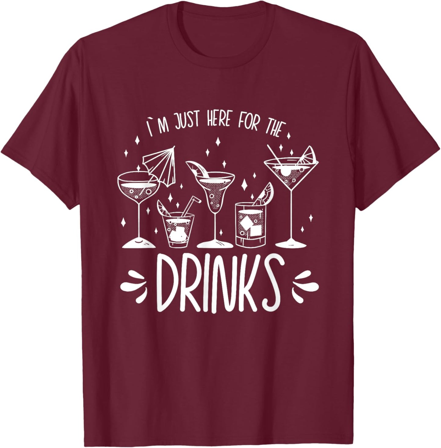 I´m Just Here For The Drinks - Funny Saying T-Shirt - T-Shirt | Maroon