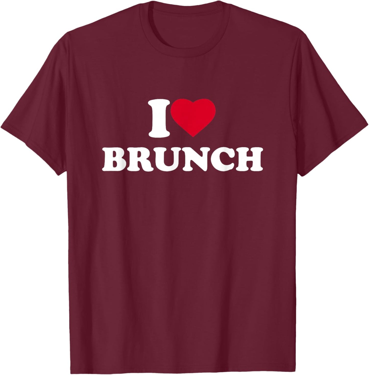 I Love Brunch I Heart Brunch Lover T-Shirt - T-Shirt | Maroon
