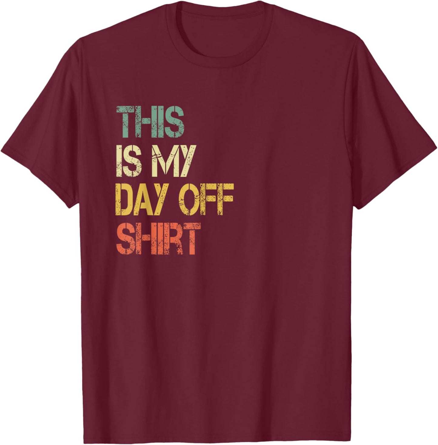 This is My Day Off Shirt Funny Not Working Relaxing T-Shirt - T-Shirt | Maroon