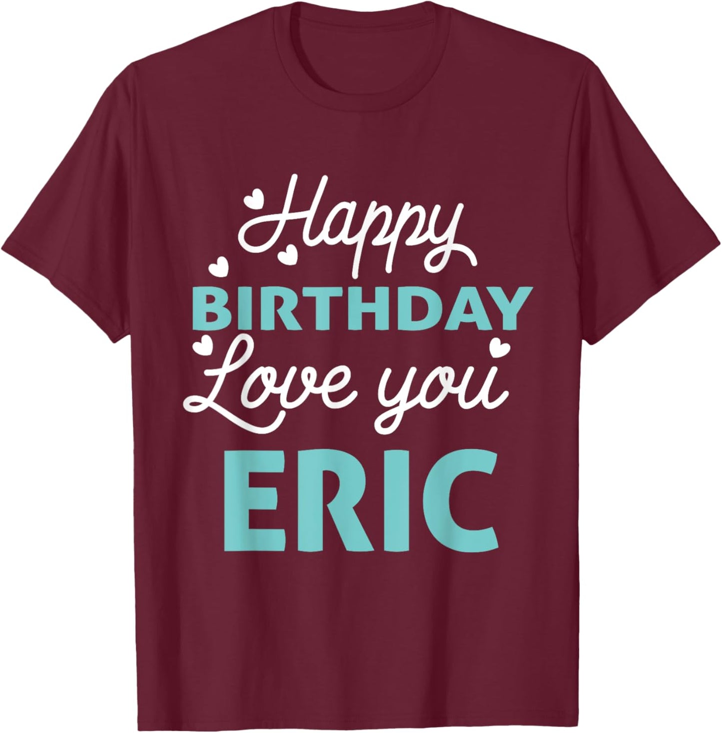 Eric Birthday Shirt Happy Birthday Eric Birthday Boy Men T-Shirt - T-Shirt | Maroon