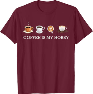 Coffee Is My Hobby Funny Gift Coffee Cups Lovers Hobbies T-Shirt - T-Shirt | Maroon