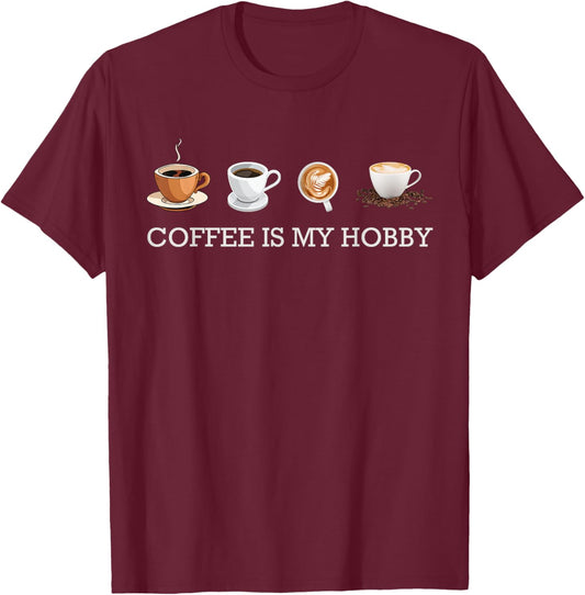 Coffee Is My Hobby Funny Gift Coffee Cups Lovers Hobbies T-Shirt - T-Shirt | Maroon