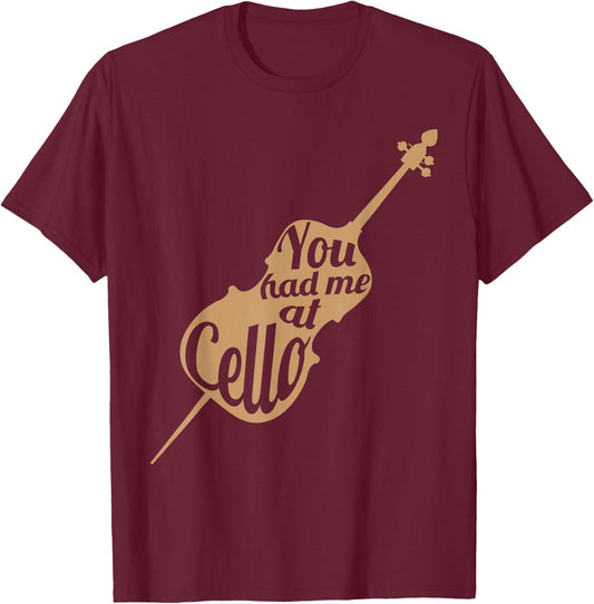 You had me at cello Gift Cello Player Cellist Shirt T-Shirt - T-Shirt | Maroon