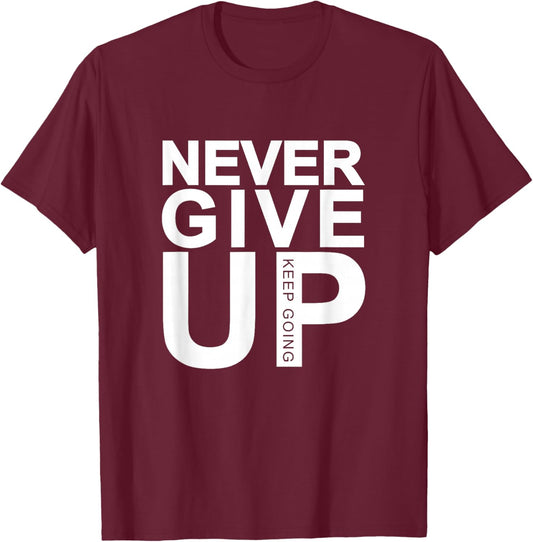 Never Give Up by Never Give Up - -Adults, Black, Small, Short Sleeve, Classic Fit T-Shirt - T-Shirt | Maroon
