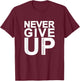 Never Give Up by Never Give Up - -Adults, Black, Small, Short Sleeve, Classic Fit T-Shirt - T-Shirt | Maroon