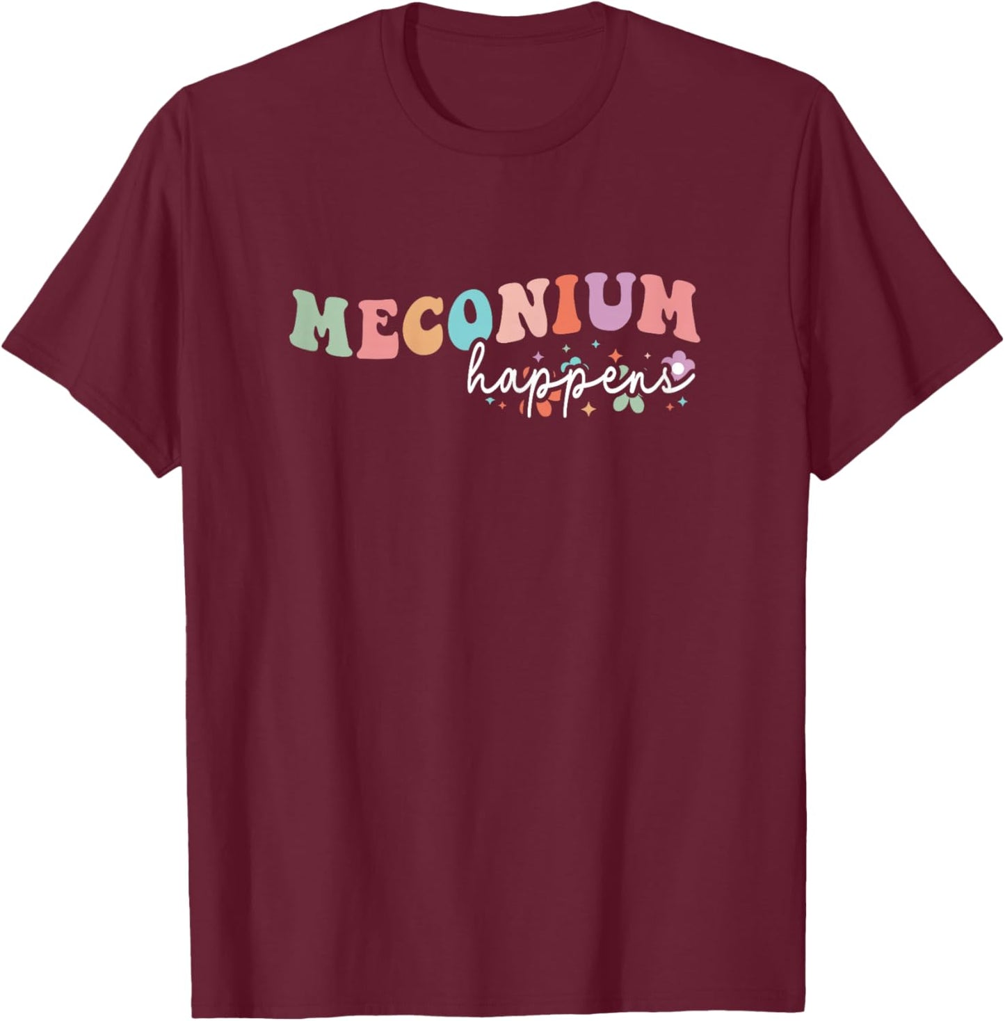 Groovy Meconium Happens Birthing Team Nurse Baby Doctor T-Shirt - T-Shirt | Maroon