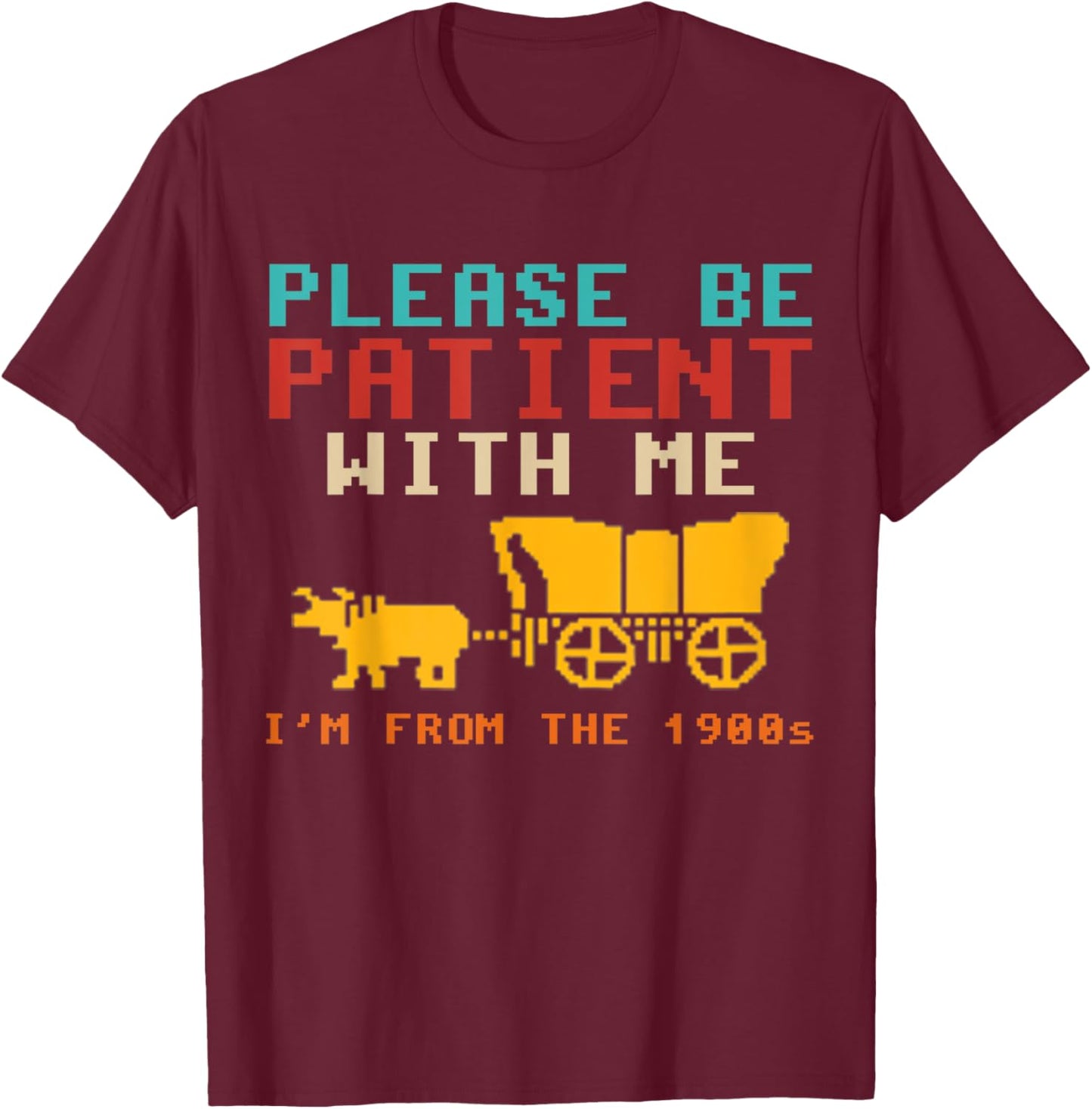Funny Please Be Patient With Me I'm From The 1900s Vintage T-Shirt - T-Shirt | Maroon