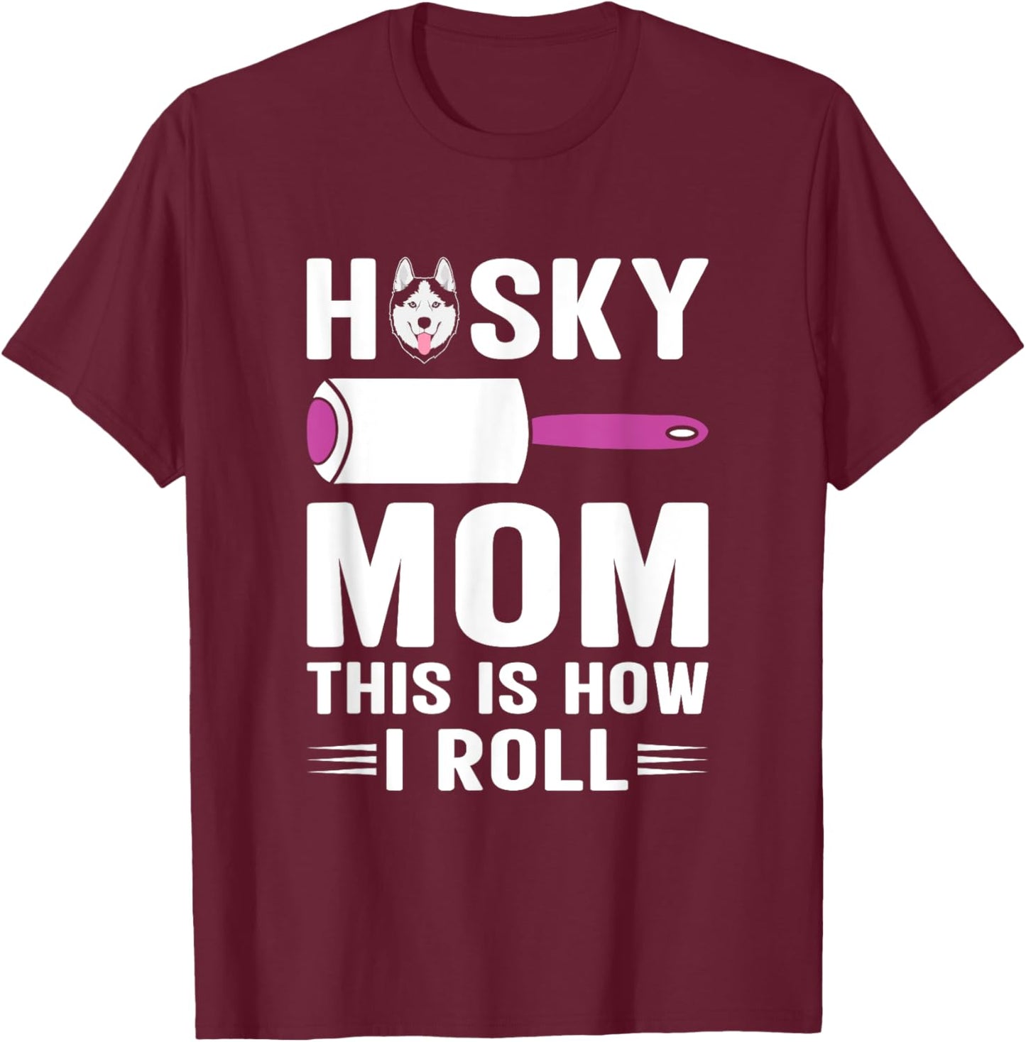 Husky Mom This Is How I Roll Dog Pet Women Siberian Huskies T-Shirt - T-Shirt | Maroon