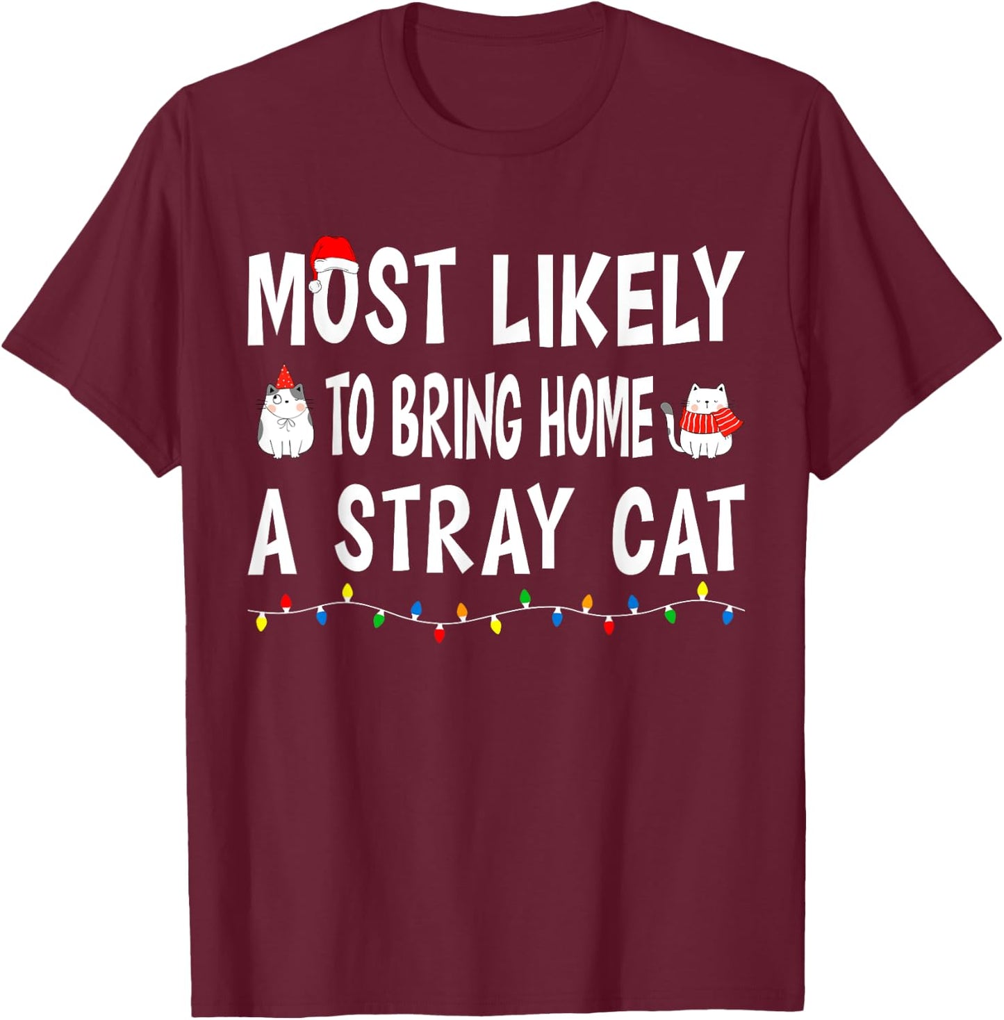 Most Likely To Bring Home A Stray Cat Funny Family Christmas T-Shirt - T-Shirt | Maroon