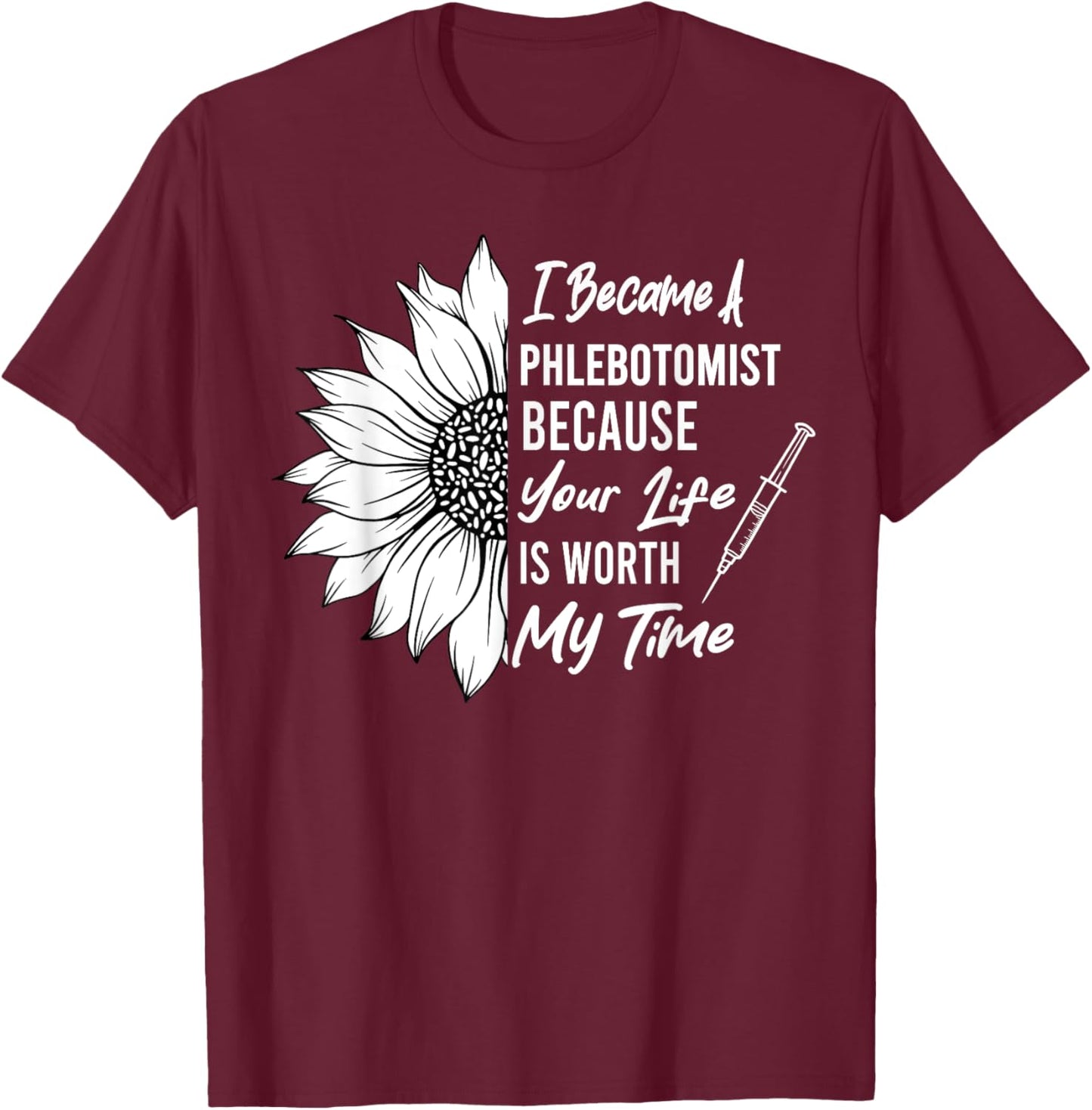 I Became A Phlebotomist Sunflower Phlebotomy Technician T-Shirt - T-Shirt | Maroon