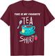 This is My Favorite Tea Shirt Tea Lover Gift T-Shirt - T-Shirt | Maroon