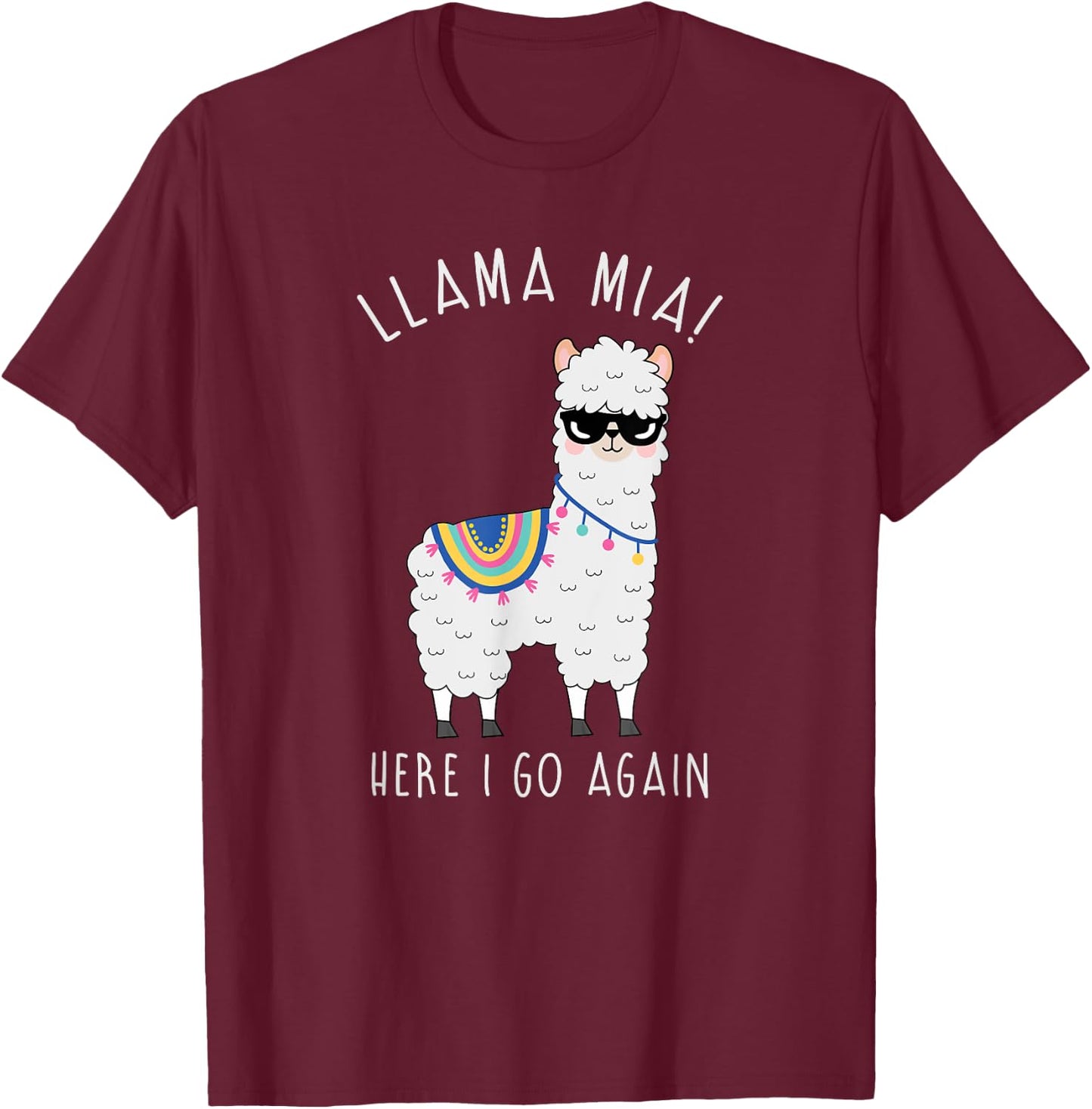 Llama Mia Here I Go Again Funny Llama Pun Shirt: Llama Shirt T-Shirt - T-Shirt | Maroon