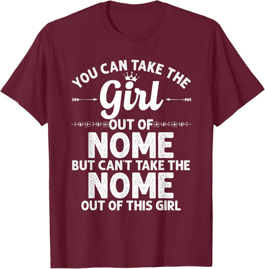 Girl Out Of NOME AK ALASKA Gift Funny Home Roots USA T-Shirt - T-Shirt | Maroon