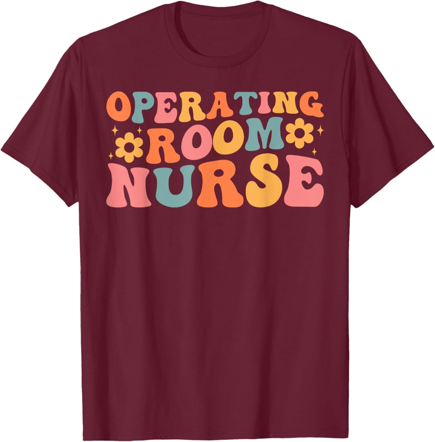 Operating Room Nurse Nursing OR Registered RN Nurses T-Shirt - T-Shirt | Maroon