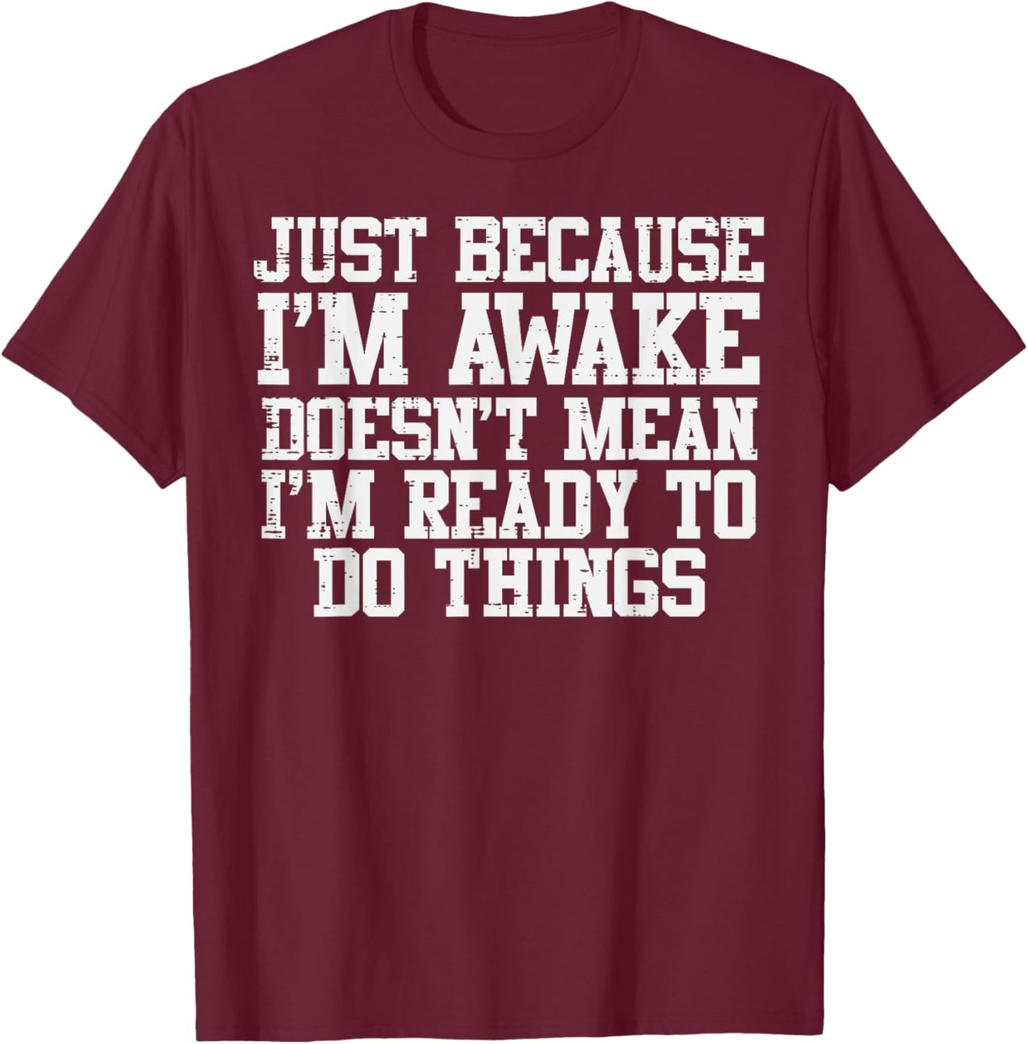 Just Because Im Awake Funny Saying Mom Women Men Kids Teens T-Shirt - T-Shirt | Maroon