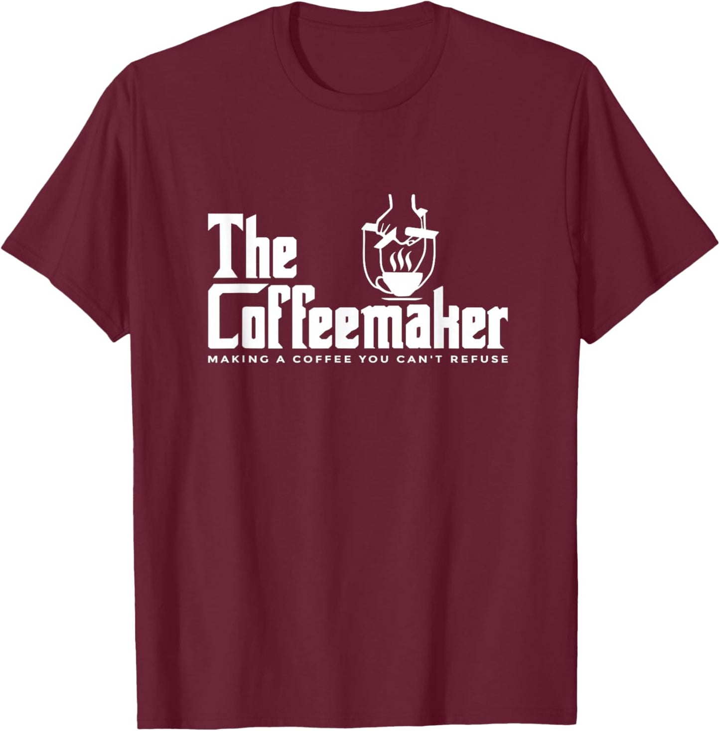 The Coffeemaker Making A Coffee You Can't Refuse Barista T-Shirt - T-Shirt | Maroon