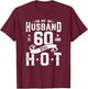 My Husband Is 60 And Still Hot Shirt 60th Birthday Gag Gift T-Shirt - T-Shirt | Maroon