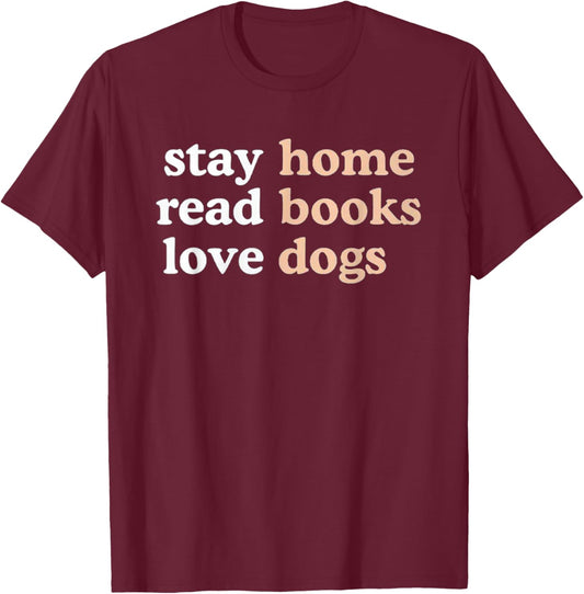 Stay Home Read Books Love Dogs Funny Quote T-Shirt - T-Shirt | Maroon