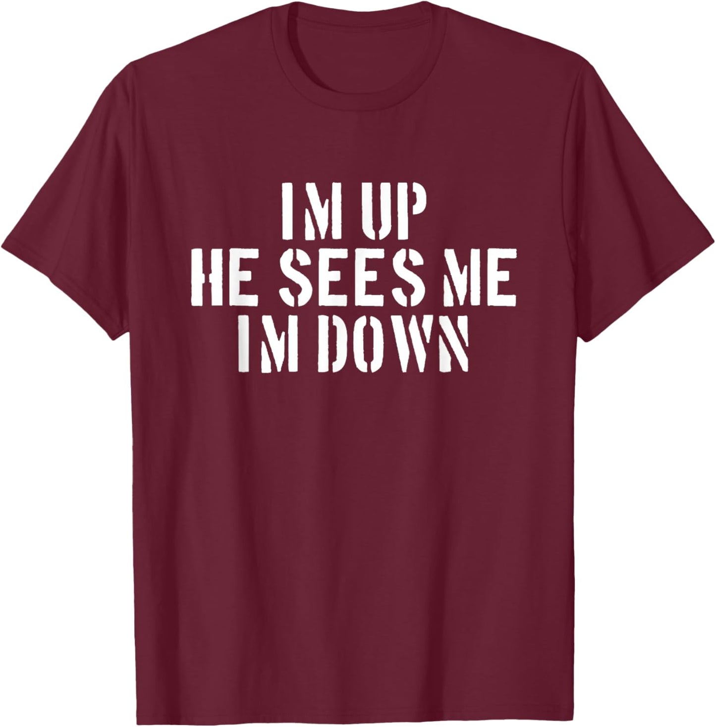 I'm Up He Sees Me I'm Down Infantry Grunt Military T-Shirt - T-Shirt | Maroon