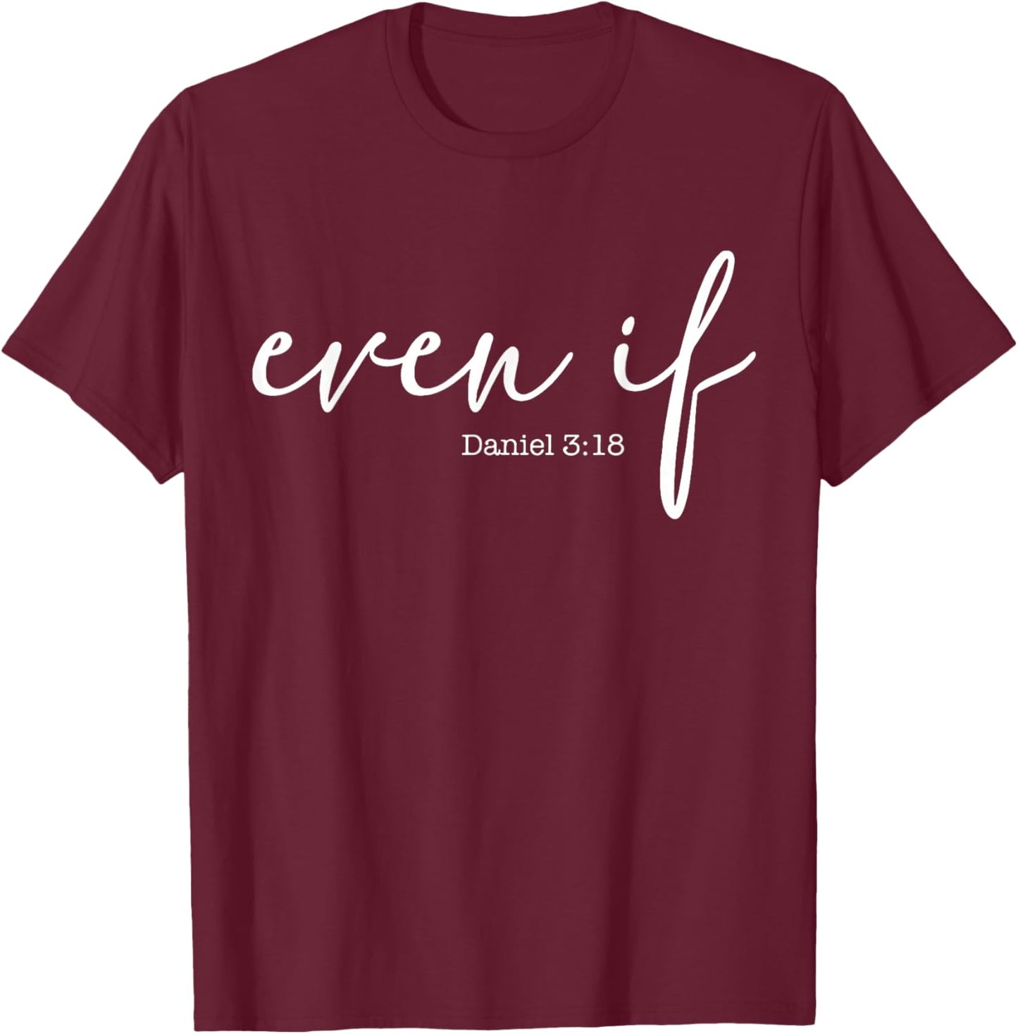 Even If Daniel 3 18 T-Shirt - T-Shirt | Maroon
