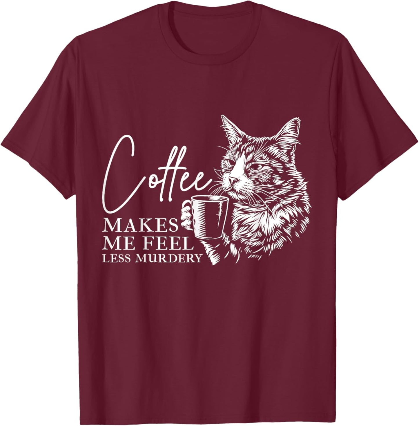 Coffee Makes Me Feel Less Murdery Barista Funny Cat Lover T-Shirt - T-Shirt | Maroon