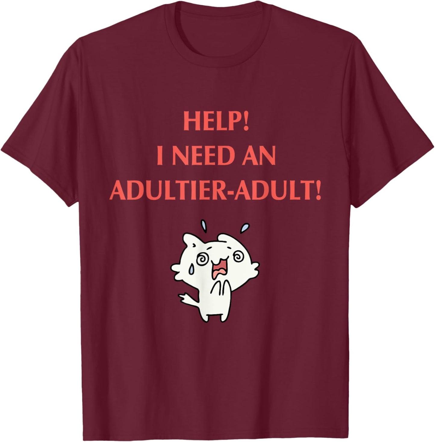 Help I Need An Adultier - Adult Apparel T-Shirt - T-Shirt | Maroon