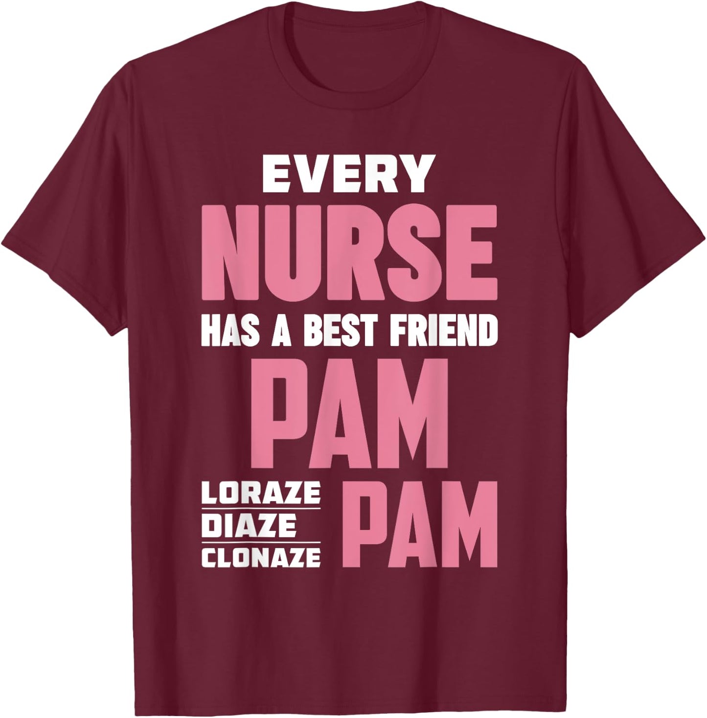 Funny RN Nurse Best Friend Pam Diazepam Lorazepam T-Shirt - T-Shirt | Maroon