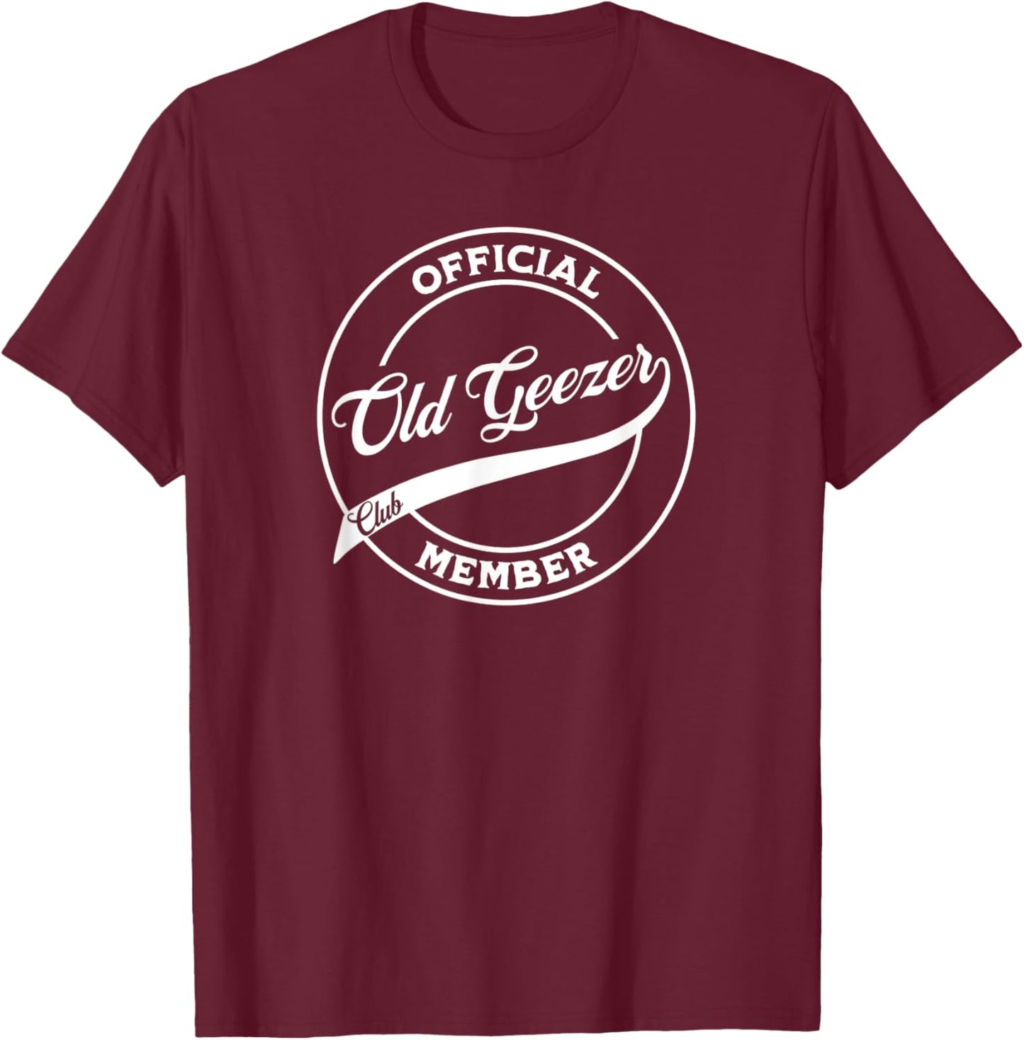 Officially an Old Geezer - Old Man Official Club Member T-Shirt - T-Shirt | Maroon
