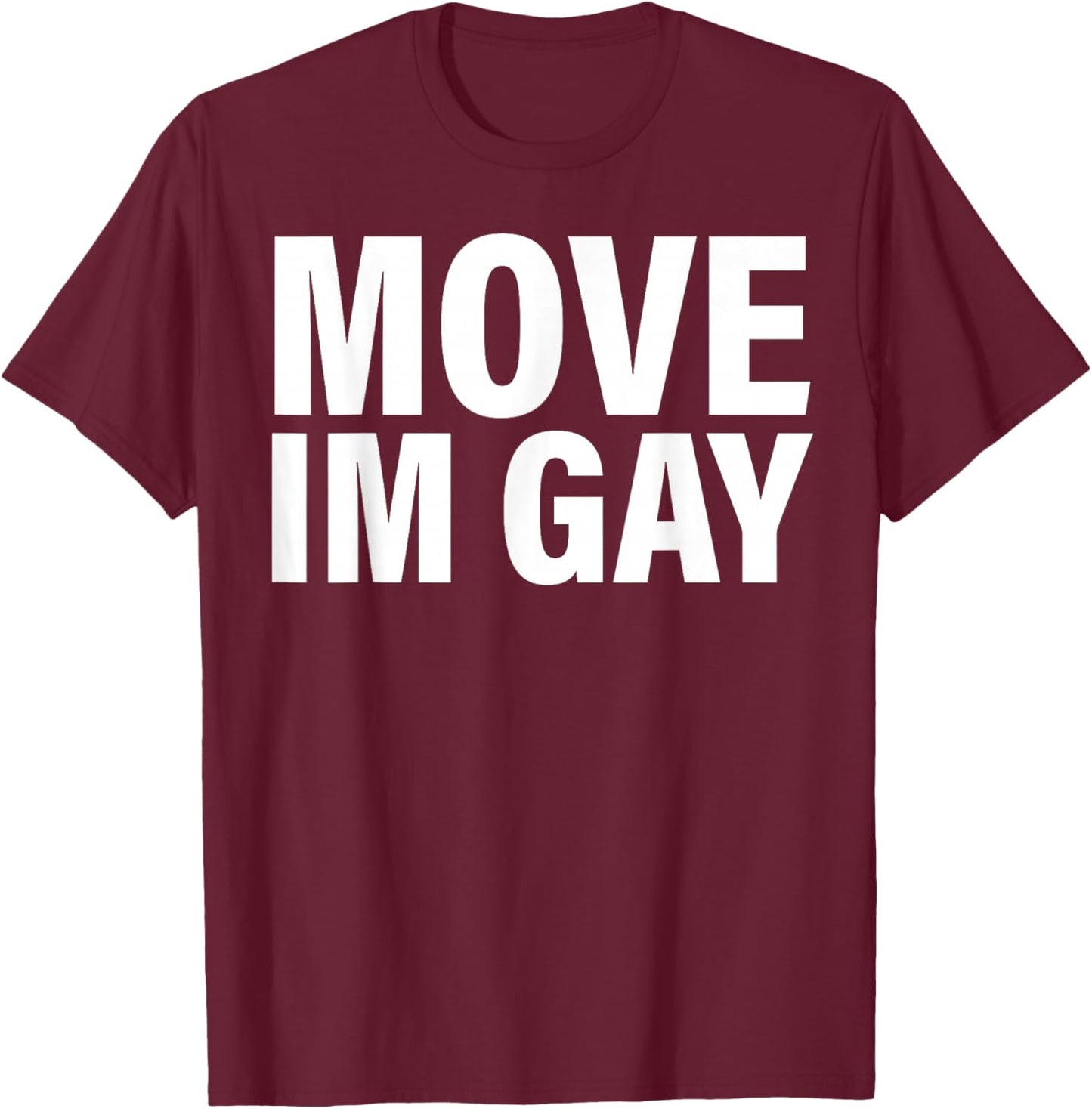 Move I'm Gay T-Shirt - T-Shirt | Maroon