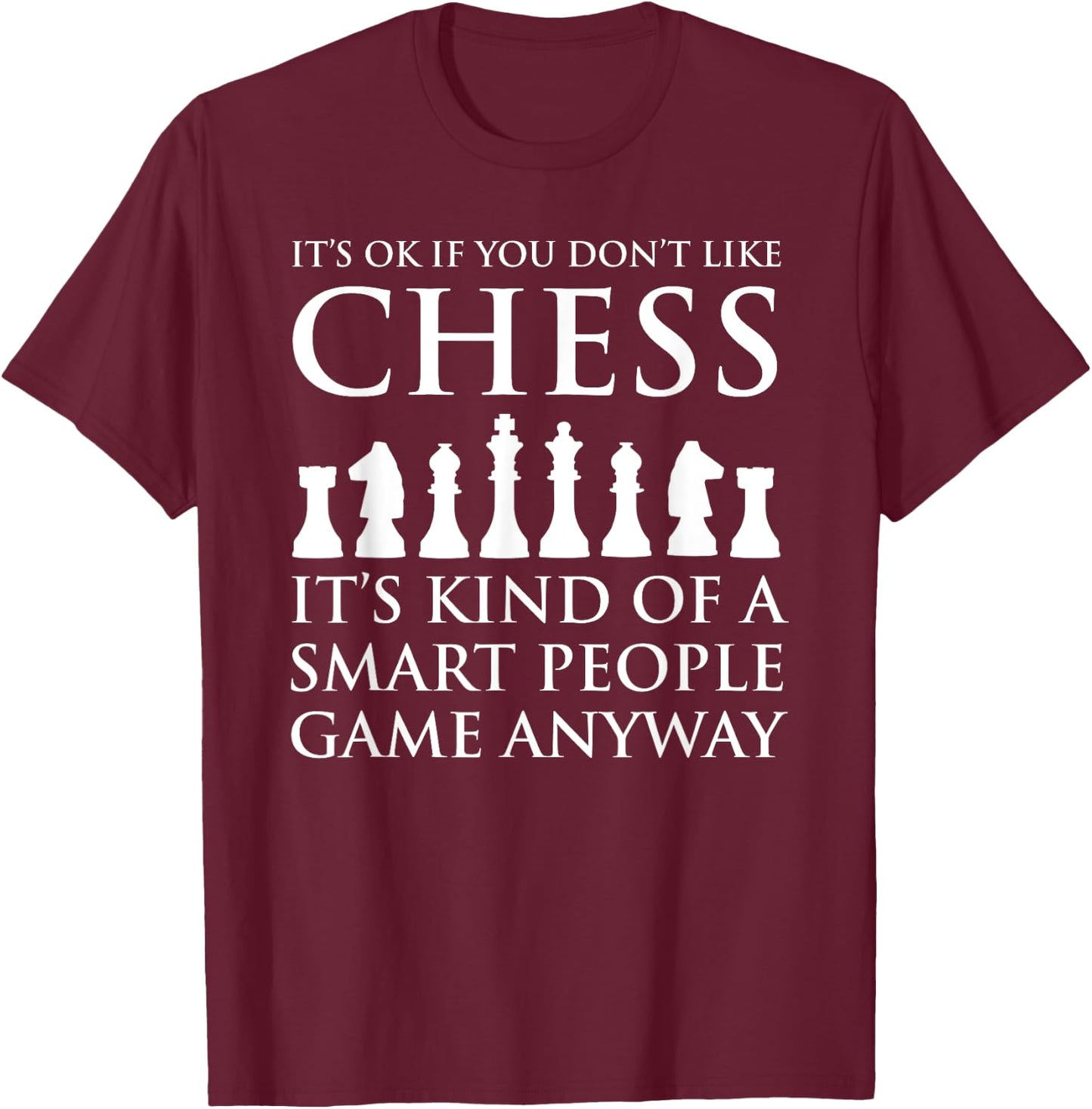 It's OK If You Don't Like Chess Funny Chess Player T-Shirt - T-Shirt | Maroon