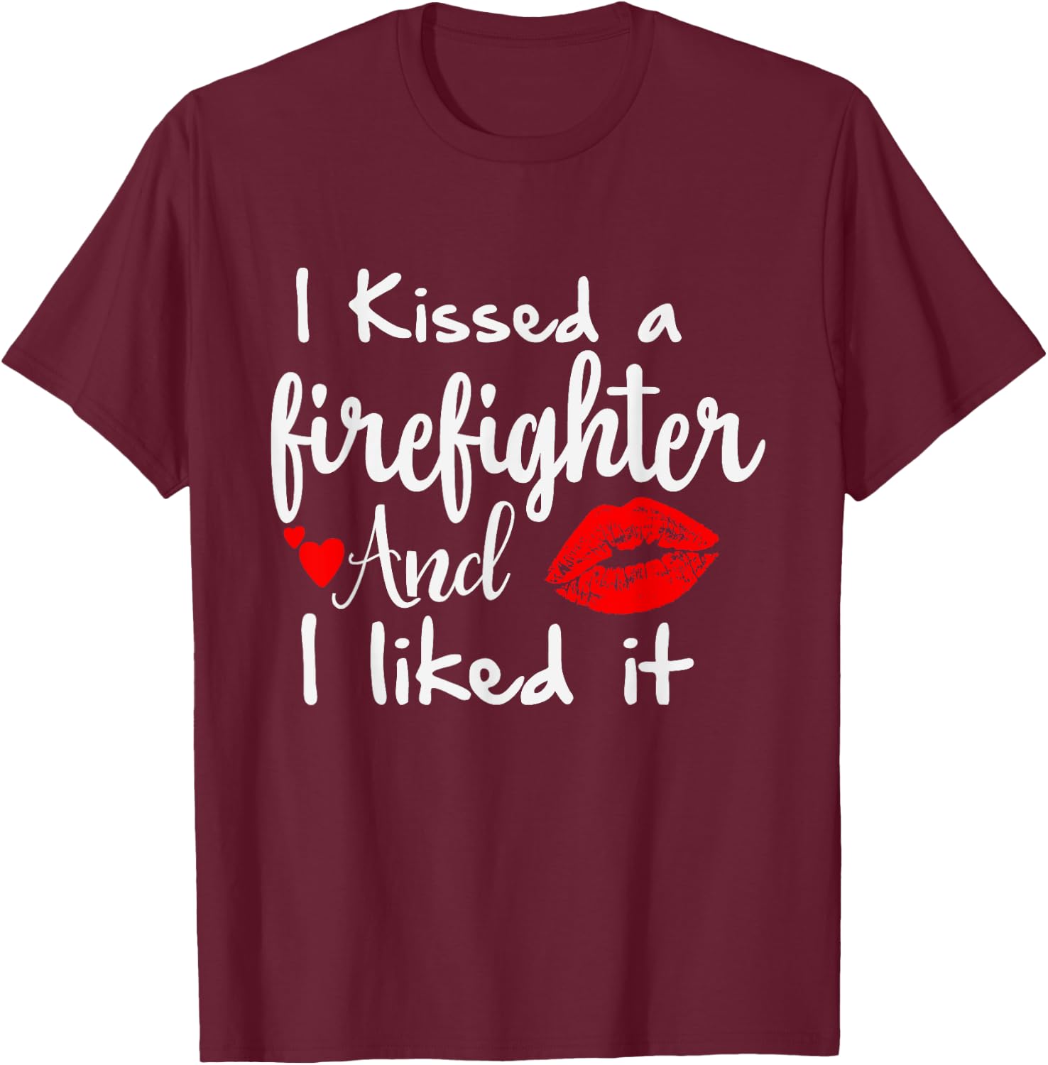 I Kissed a Firefighter and I liked it | Funny Fireman gift T-Shirt - T-Shirt | Maroon